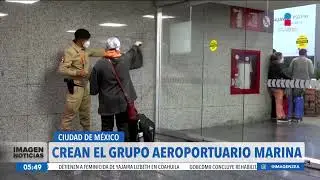 Crean el Grupo Aeroportuario Marina | Noticias con Francisco Zea