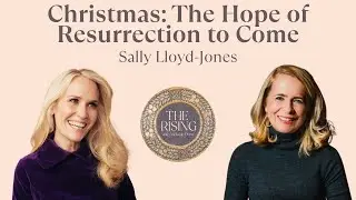 Christmas: The Hope of Resurrection To Come ft. Sally-Lloyd Jones | @SallyLloydJones #christmas