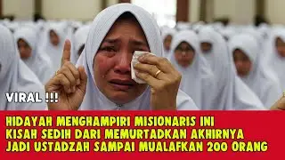 KISAH SEDIH MISIONARIS BERSYAHADAT MASUK ISLAM LALU JADI USTADZAH MEMUALAFKAN 200 ORANG