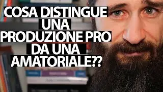 Cosa distingue una Produzione Pro e una Amatoriale?