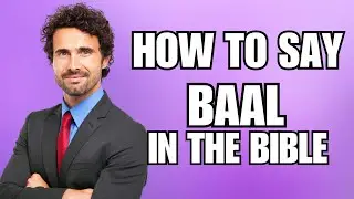 How To Pronounce Baal in the bible (Correctly)