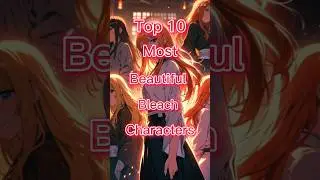 #shorts Top 10 Bleach Beauties You Can&rsquo;t Ignore!