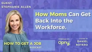 How Moms Can Get Back Into the Workforce - How to Get a Job Podcast - Episode 330