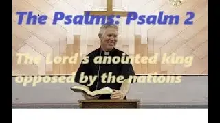 Psalm 2, The Book of Psalms, Catholic Bible Study, The Lord's Annointed Messiah, Fr. Tim Peters