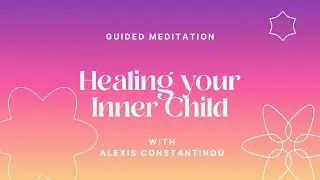 Healing Your Inner Child - 8 Min meditation with Alexis Constantinou