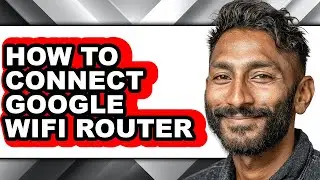 How to Connect Google Wifi Router - Full Guide