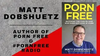 Matt Dobshuetz | Author of #PornFree ep. 16