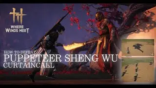 How to Defeat Puppeteer Sheng Wu : Curtaincall (The Ultimate Guide) | Where Winds Meet