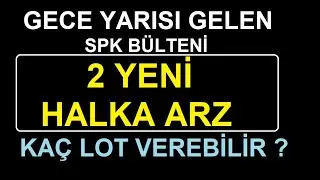 GECE YARISI GELEN  SPK B&Uuml;LTENİ | 2 YENİ HALKA ARZ | KA&Ccedil; LOT VEREBİLİR ? BIST GOLD COIN SILVER STOCKS