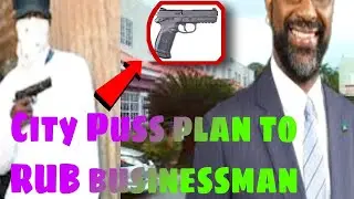 'City Puss' wanted to RUB businessman him firearm, sale him back secret recordings #clansman