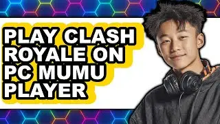 How to Play Clash Royale on PC MuMu Player 2025 - Full Guide