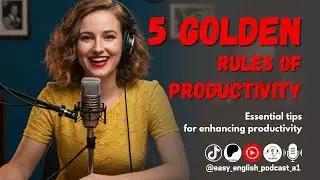 5 Golden Rules of Productivity | English Learning Podcast 🎙️🚀
