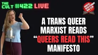 The Cult #422: A Trans Queer Marxist Reads &ldquo;Queers Read This&rdquo; Manifesto (And BigTech Update)