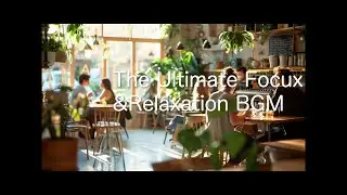 “The Ultimate Focus & Relaxation BGM”
