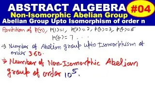 #04 Abstract algebra | Non-Isomorphic Abelian Group | Total Number of Abelian Group Upto Isomorphism