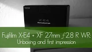 Fujifilm X-E4 + Fujinon XF 27mm f2.8 R WR: распаковка и первое впечатление