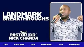 LANDMARK BREAKTHROUGHS | Pastor (Dr.) Nick Chanda | 10th August 2025