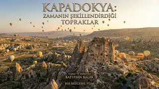 KAPADOKYA: Zamanın Şekillendirdiği Topraklar. Belgesel Filmi. 