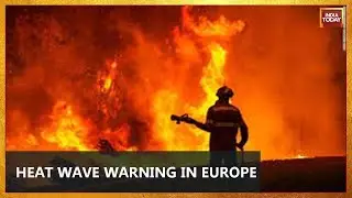 Europe Heat Wave: Forest Fires Rage in Scorching South Europe, UK And France Brace For Hottest Days
