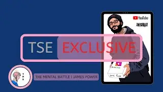 The Mental Battle - JAMES POWER | TSE EXCLUSIVE