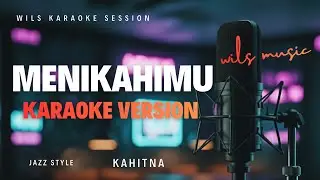 [KARAOKE] MENIKAHIMU &ndash; KAHITNA | R&B JAZZ VERSION (BY WILS MUSIC)