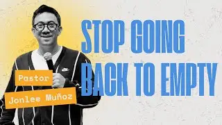 STOP GOING BACK TO EMPTY - Ptr. Jonlee Mu&ntilde;oz, Crossroads Church Cebu