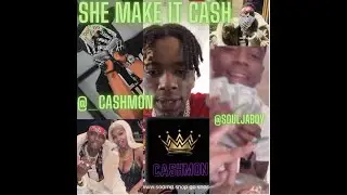 CASHMON (FEAT. SOULJA BOY, STACKS ON DECK MONEY GANG) - SHE MAKE IT CASH