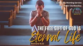 The Free Gift of God is Eternal life - Romans 6:23
