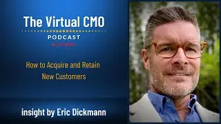 Insight by Eric Dickmann on How to Acquire and Retain New Customers