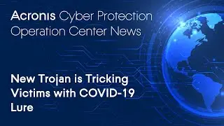 New Trojan is Tricking Victims with COVID-19 Lure | Cyber Protection Operation Center News