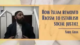 How Islam removed Racism to establish social justice - Nabil Khan