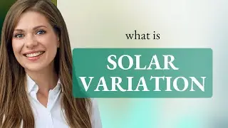 Understanding Solar Variation: A Guide to the Sun's Influence