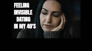 Help! I Feel Invisible Dating at Age 45!