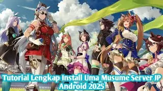 TUTORIAL CARA INSTALL DAN UPDATE + PROBLEM UMA MUSUME JP ANDROID DENGAN PATCHER EDGE 2025