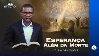 ESPERANÇA ALÉM DA MORTE | PR. SAMYLES TAVARES