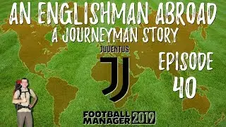 An Englishman Abroad A Journeyman Story - FM19 | Juventus | Episode 40 Clean Sweep