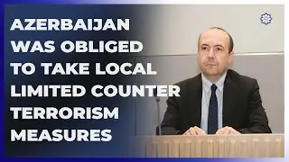 Deputy FM: Azerbaijan was obliged to take local limited counter terrorism measures