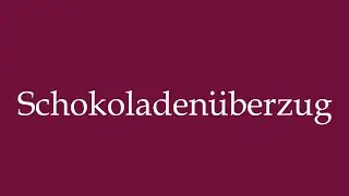 How to Pronounce ''Schokoladen&uuml;berzug'' (Chocolate coating) Correctly in German