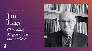 Jim Hagy: Chronicling Magicians and their Audiences