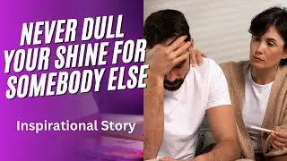 Never dull your shine for somebody else | Inspirational story