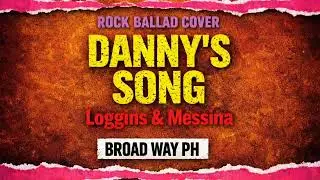 Danny&rsquo;s Song - Loggins & Messina | Rock Ballad Cover | Broad Way PH