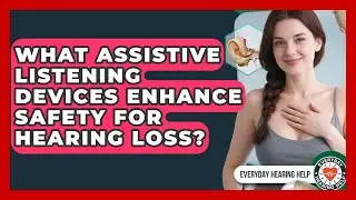 What Assistive Listening Devices Enhance Safety For Hearing Loss? - Everyday Hearing Help