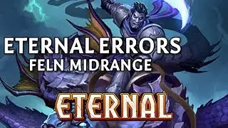Eternal Errors #17 | Feln Midrange | Eternal Card Game