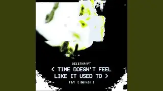 Time Doesn't Feel Like It Used To