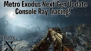 Checking Out The Metro Exodus Next Gen Update | Xbox Series X | Ray Tracing | 60 FPS