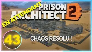 En attendant PA2 Ep 43 | Chaos r&eacute;solu ! le calme retrouv&eacute; ! | Prison Architect Lets Play FR