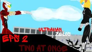 Ultraman zelos episode 2 [[Two At once]] [[FANMADE PROJECT]]