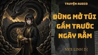 Audio Linh Dị: Đừng mở túi gấm trước ngày rằm (Full) 🛑 | NVB Linh Dị