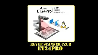 Cyrob : Revue du scanner CZUR ET24 Pro, compatible Windows, MacOS et Linux