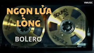 Ngọn Lửa Lòng - Bolero - phong cách mới 